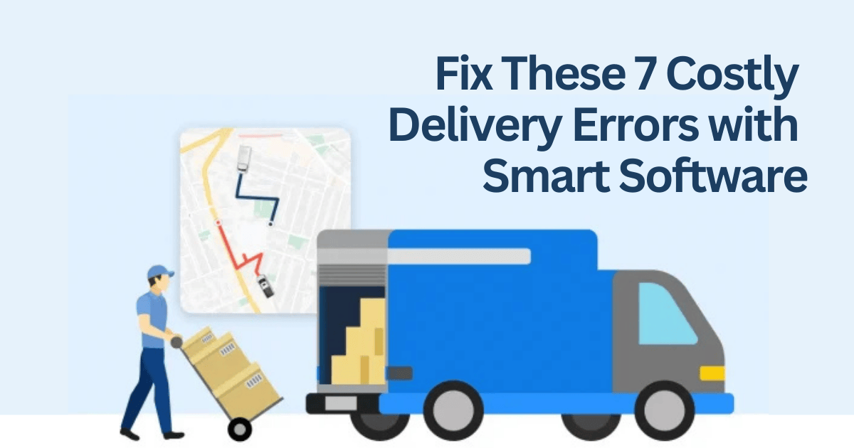 Delivery Management Software Mistakes and Fixes