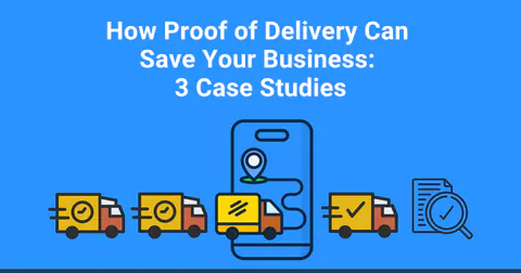 Proof of Delivery Case Studies: 3 Businesses